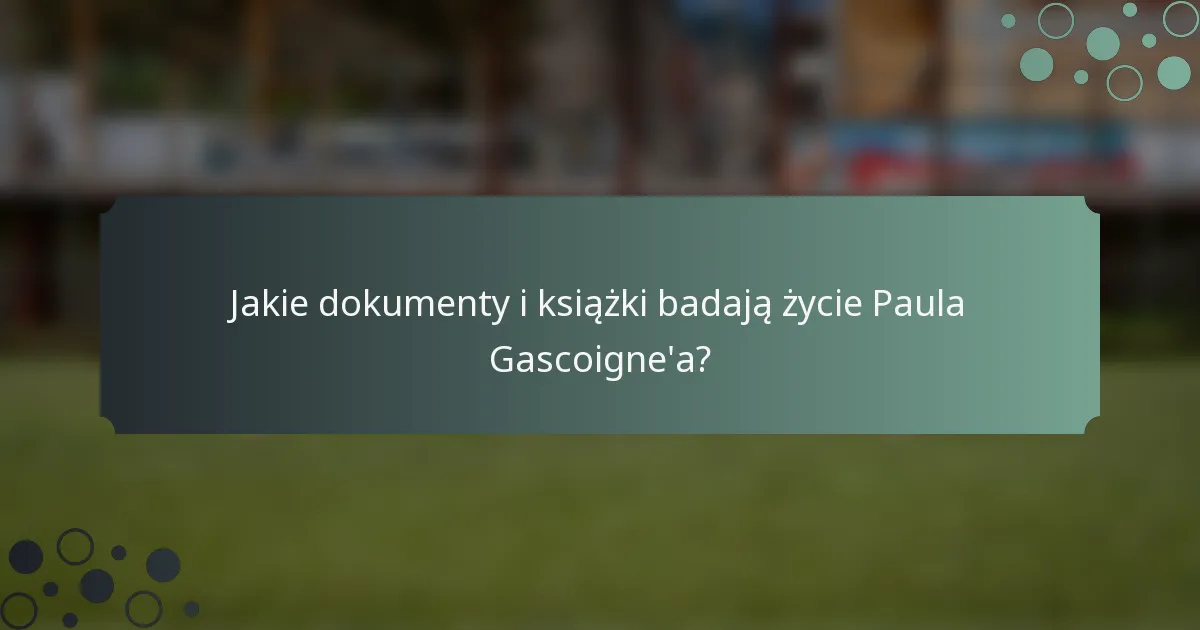 Jakie dokumenty i książki badają życie Paula Gascoigne'a?