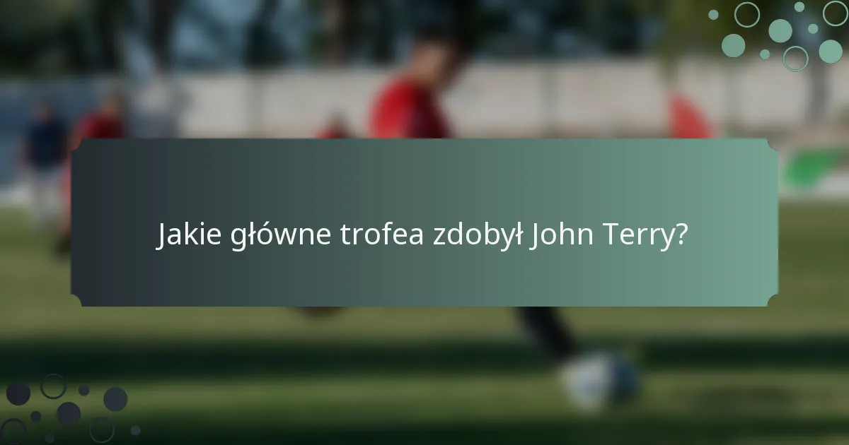 Jakie główne trofea zdobył John Terry?