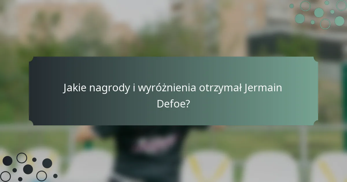Jakie nagrody i wyróżnienia otrzymał Jermain Defoe?