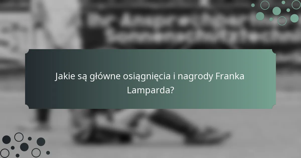Jakie są główne osiągnięcia i nagrody Franka Lamparda?