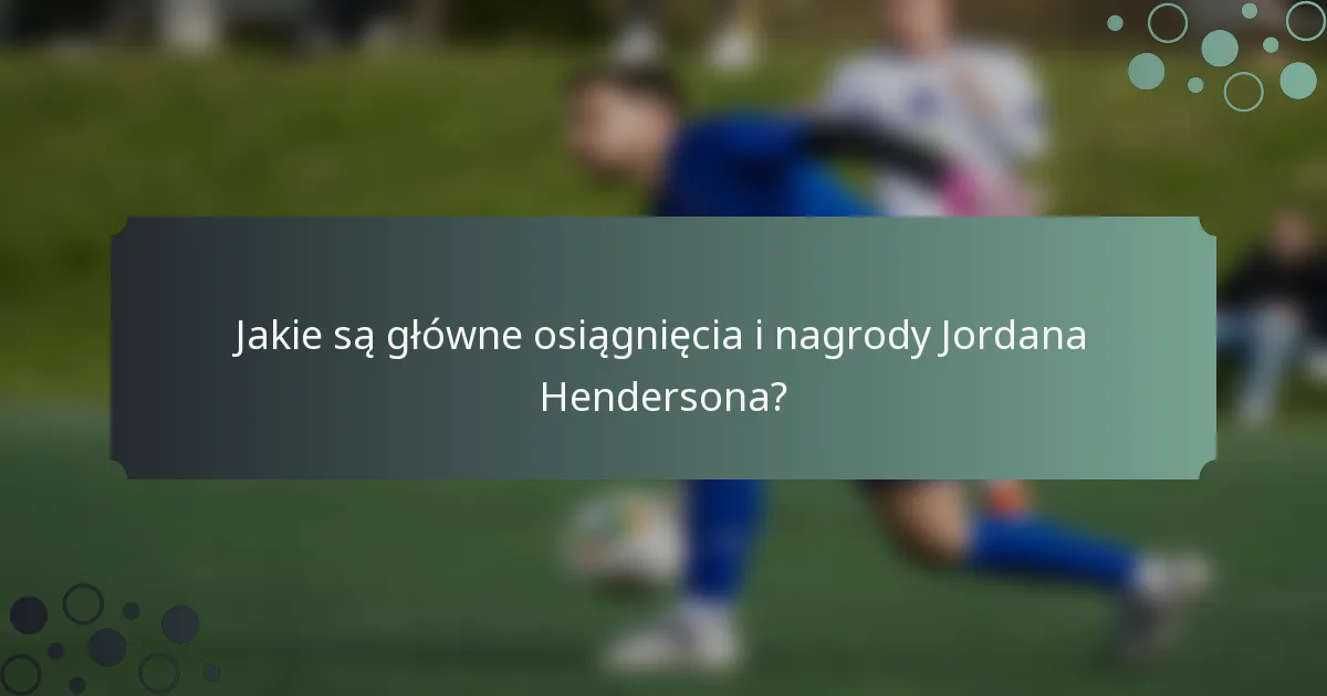 Jakie są główne osiągnięcia i nagrody Jordana Hendersona?