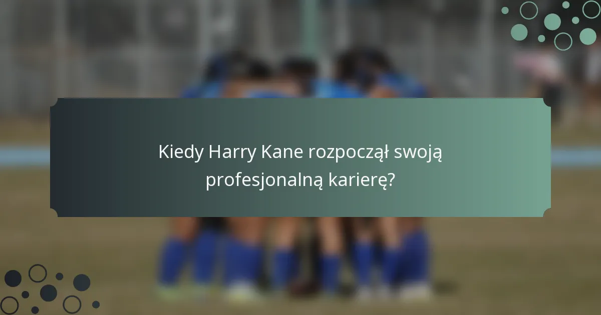 Kiedy Harry Kane rozpoczął swoją profesjonalną karierę?